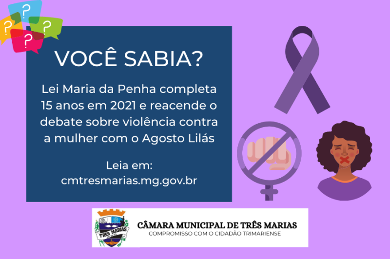 VOCÊ SABIA? Lei Maria da Penha completa 15 anos em 2021 e reacende o debate sobre violência contra a mulher com o agosto lilás