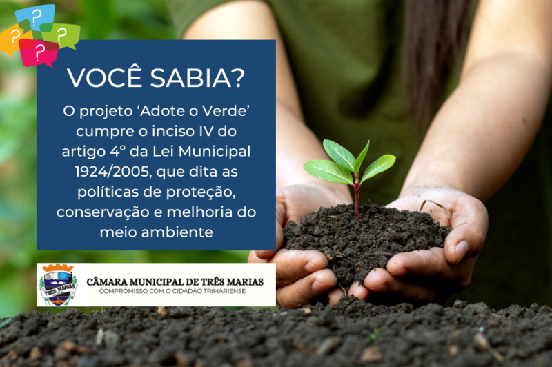 VOCÊ SABIA? O projeto ‘Adote o Verde’ cumpre o inciso IV do artigo 4º da Lei Municipal 1924/2005, que dita as políticas de proteção, conservação e melhoria do meio ambiente