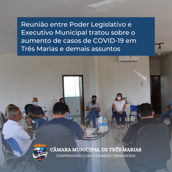 Reunião entre Poder Legislativo e Executivo Municipal tratou sobre o aumento de casos de COVID-19 em Três Marias e demais assuntos