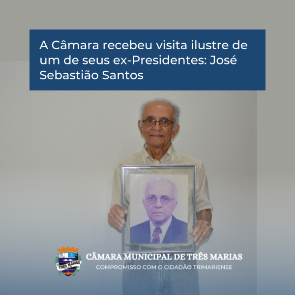 A Câmara recebeu visita ilustre de um de seus ex-Presidentes: José Sebastião Santos