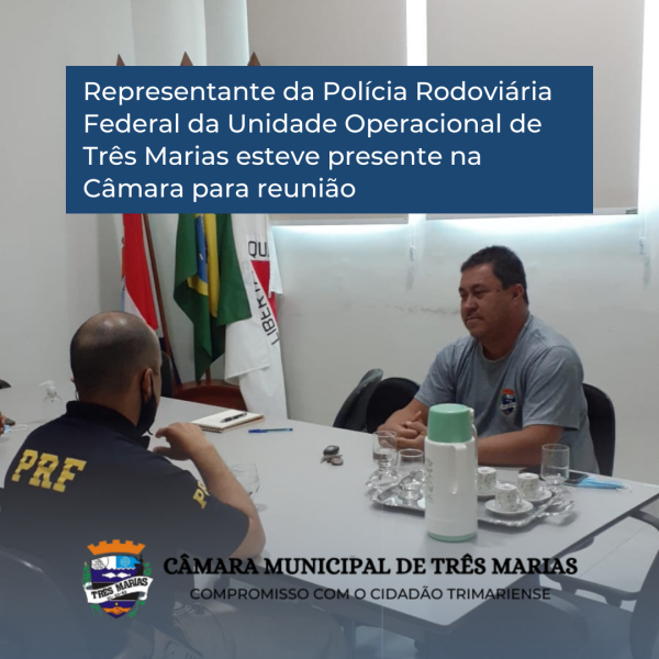 Representante da Polícia Rodoviária Federal da Unidade Operacional de Três Marias esteve presente na Câmara para reunião