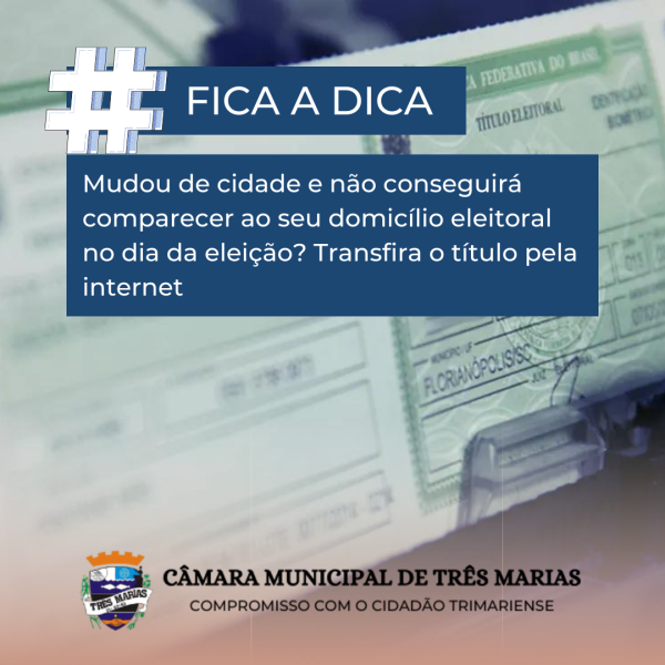 #FICA A DICA: Mudou de cidade e não conseguirá comparecer ao seu domicílio eleitoral no dia da eleição? Transfira o título pela internet
