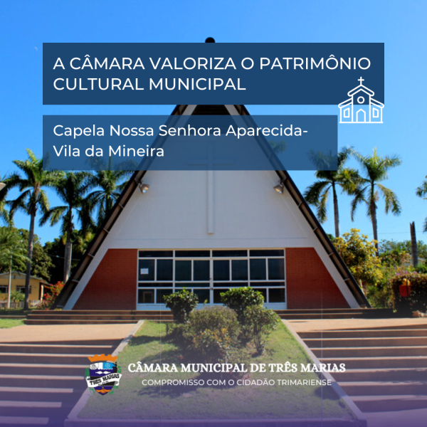 PATRIMÔNIO CULTURAL MUNICIPAL- Capela Nossa Senhora Aparecida- Vila da Mineira