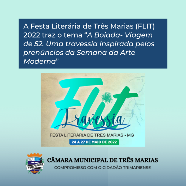 A Festa Literária de Três Marias (FLIT) 2022 traz o tema “A Boiada- Viagem de 52. Uma travessia inspirada pelos prenúncios da Semana da Arte Moderna”