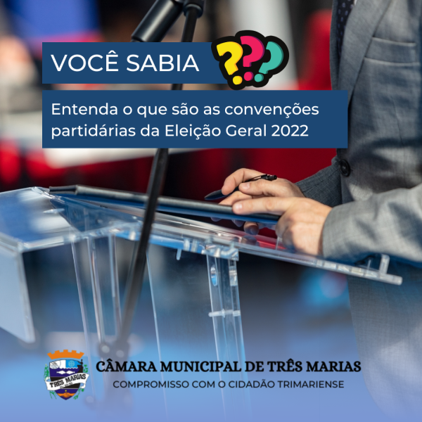 VOCÊ SABIA? Entenda o que são as convenções partidárias da Eleição Geral 2022 