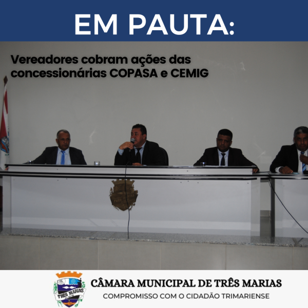 EM PAUTA: Vereadores cobram ações das concessionárias  COPASA e CEMIG