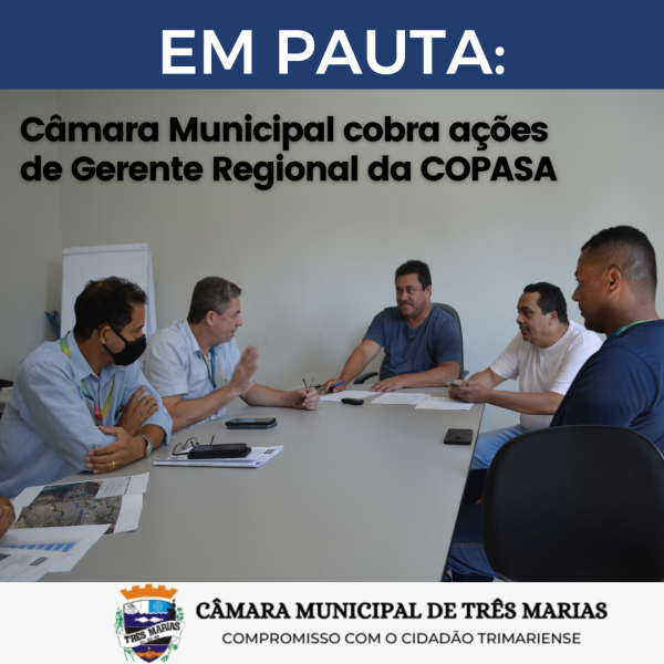 EM PAUTA: Câmara Municipal cobra ações de Gerente Regional da COPASA