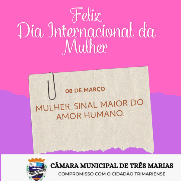 08 DE MARÇO - DIA INTERNACIONAL DA MULHER