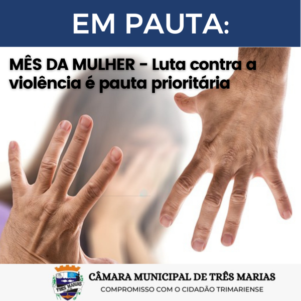 EM PAUTA: (Mês da Mulher) - Luta contra a violência é pauta prioritária