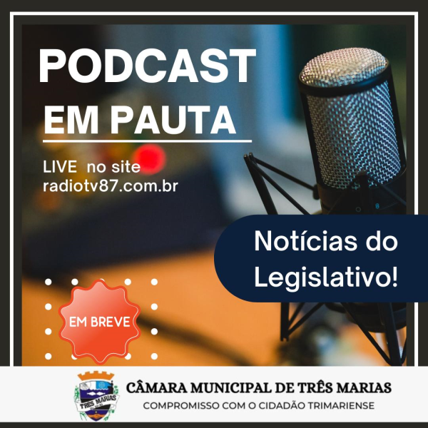 EM BREVE: Podcast (EM PAUTA) - Notícias do Legislativo Trimariense
