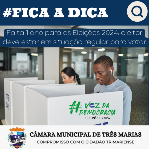 #FICA A DICA: Falta 1 ano para as Eleições 2024: eleitor deve estar em situação regular para votar