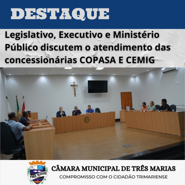 DESTAQUE: Legislativo, Executivo e Ministério Público discutem o atendimento das concessionárias COPASA E CEMIG