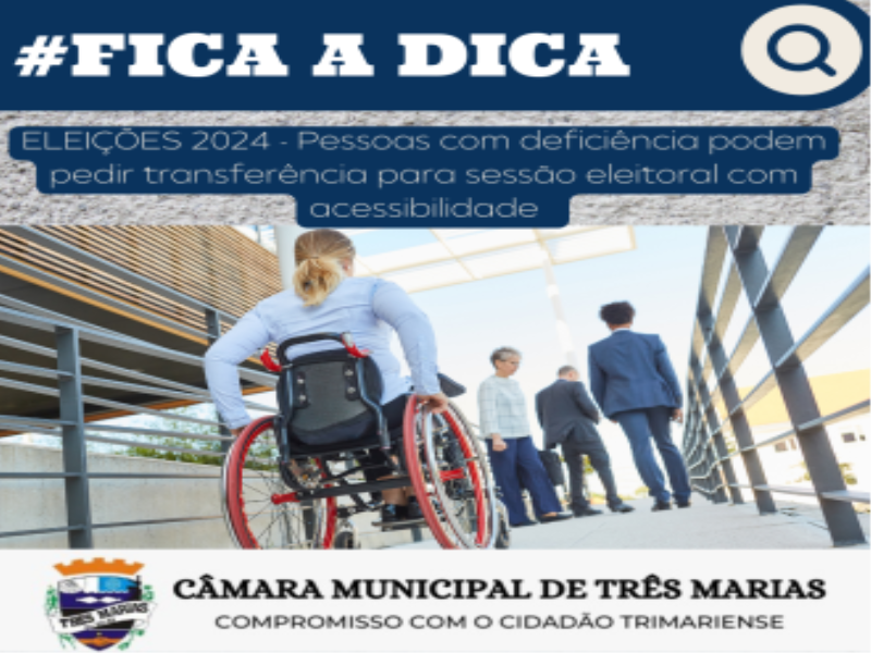 #FICA A DICA: ELEIÇÕES 2024 - Pessoas com deficiência podem pedir transferência para seção eleitoral com acessibilidade