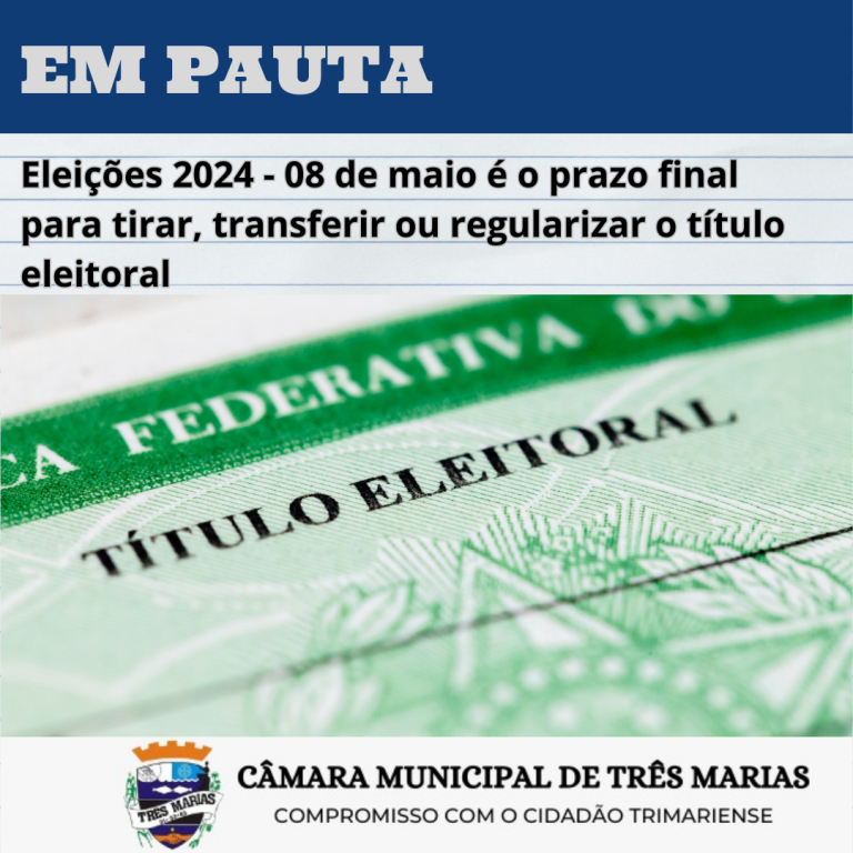 EM PAUTA: Eleições 2024 – 08 de maio é o prazo final para tirar, transferir ou regularizar o título eleitoral

