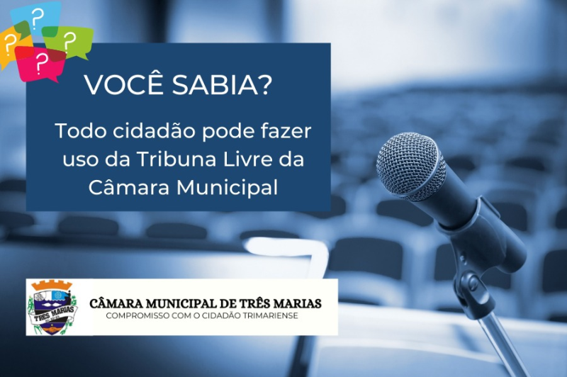 VOCÊ SABIA? TODO CIDADÃO PODE FAZER USO DA TRIBUNA LIVRE DA CÂMARA MUNICIPAL