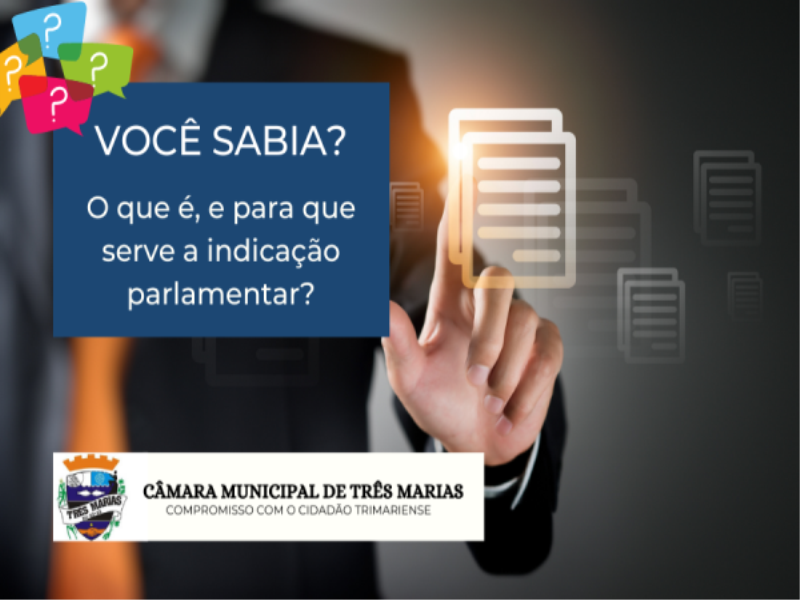 VOCÊ SABIA? O que é, e para que serve a indicação parlamentar?