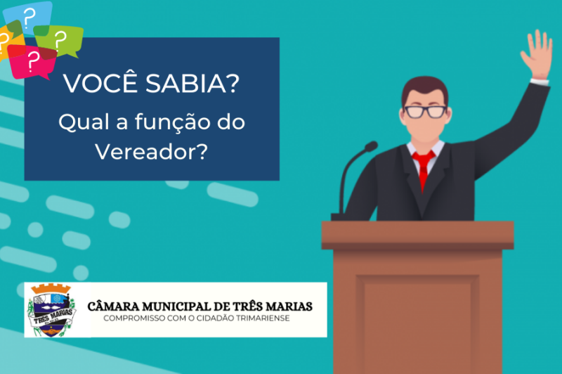 VOCÊ SABIA? Qual a função do Vereador?