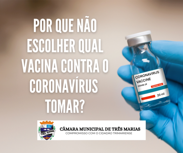 Por que não escolher qual vacina contra o CORONAVÍRUS tomar?